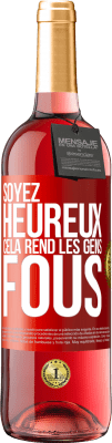 29,95 € Envoi gratuit | Vin rosé Édition ROSÉ Soyez heureux. Cela rend les gens fous Étiquette Rouge. Étiquette personnalisable Vin jeune Récolte 2023 Tempranillo