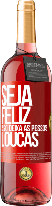 29,95 € Envio grátis | Vinho rosé Edição ROSÉ Seja feliz. Isso deixa as pessoas loucas Etiqueta Vermelha. Etiqueta personalizável Vinho jovem Colheita 2024 Tempranillo