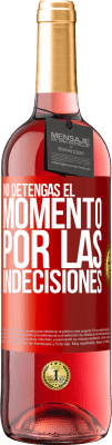 29,95 € Envío gratis | Vino Rosado Edición ROSÉ No detengas el momento por las indecisiones Etiqueta Roja. Etiqueta personalizable Vino joven Cosecha 2025 Tempranillo