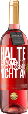 29,95 € Kostenloser Versand | Roséwein ROSÉ Ausgabe Halte den Moment der Unentschlossenheit nicht an Rote Markierung. Anpassbares Etikett Junger Wein Ernte 2024 Tempranillo