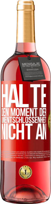 29,95 € Kostenloser Versand | Roséwein ROSÉ Ausgabe Halte den Moment der Unentschlossenheit nicht an Rote Markierung. Anpassbares Etikett Junger Wein Ernte 2025 Tempranillo