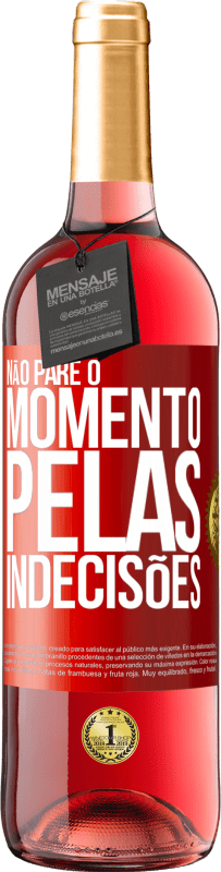 29,95 € Envio grátis | Vinho rosé Edição ROSÉ Não pare o momento pelas indecisões Etiqueta Vermelha. Etiqueta personalizável Vinho jovem Colheita 2024 Tempranillo