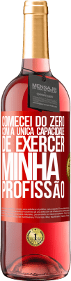 29,95 € Envio grátis | Vinho rosé Edição ROSÉ Comecei do zero, com a única capacidade de exercer minha profissão Etiqueta Vermelha. Etiqueta personalizável Vinho jovem Colheita 2024 Tempranillo