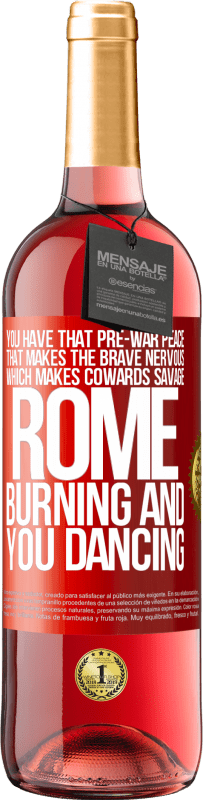 29,95 € Free Shipping | Rosé Wine ROSÉ Edition You have that pre-war peace that makes the brave nervous, which makes cowards savage. Rome burning and you dancing Red Label. Customizable label Young wine Harvest 2023 Tempranillo
