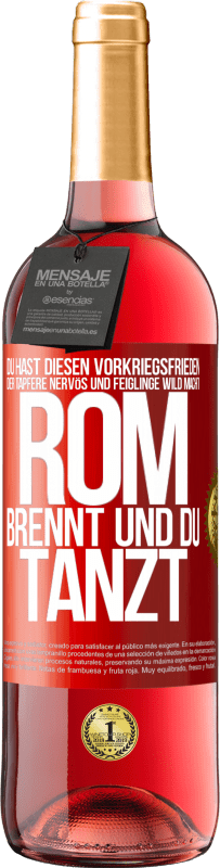 29,95 € Kostenloser Versand | Roséwein ROSÉ Ausgabe Du hast diesen Vorkriegsfrieden, der Tapfere nervös und Feiglinge wild macht. Rom brennt und du tanzt Rote Markierung. Anpassbares Etikett Junger Wein Ernte 2024 Tempranillo