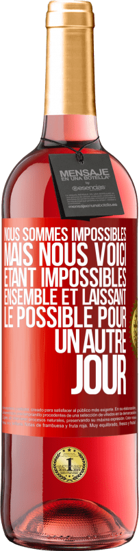 29,95 € Envoi gratuit | Vin rosé Édition ROSÉ Nous sommes impossibles, mais nous voici, étant impossibles ensemble et laissant le possible pour un autre jour Étiquette Rouge. Étiquette personnalisable Vin jeune Récolte 2024 Tempranillo