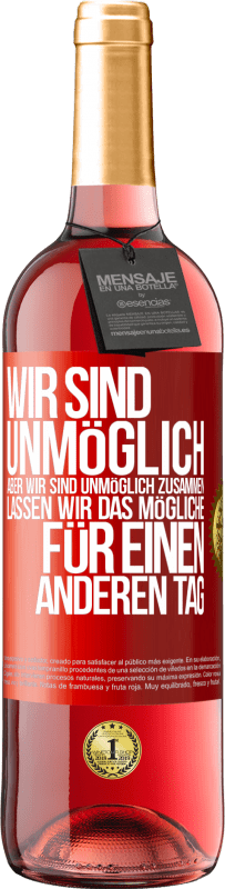 29,95 € Kostenloser Versand | Roséwein ROSÉ Ausgabe Wir sind unmöglich, aber wir sind unmöglich zusammen. Lassen wir das Mögliche für einen anderen Tag Rote Markierung. Anpassbares Etikett Junger Wein Ernte 2024 Tempranillo