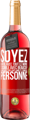 29,95 € Envoi gratuit | Vin rosé Édition ROSÉ Soyez gentil avec tout le monde, sociable avec beaucoup, intime avec quelques amis et ennemi de personne Étiquette Rouge. Étiquette personnalisable Vin jeune Récolte 2024 Tempranillo