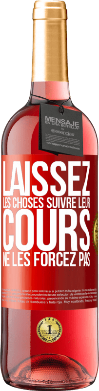 29,95 € Envoi gratuit | Vin rosé Édition ROSÉ Laissez les choses suivre leur cours, ne les forcez pas Étiquette Rouge. Étiquette personnalisable Vin jeune Récolte 2024 Tempranillo