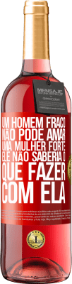 29,95 € Envio grátis | Vinho rosé Edição ROSÉ Um homem fraco não pode amar uma mulher forte, ele não saberia o que fazer com ela Etiqueta Vermelha. Etiqueta personalizável Vinho jovem Colheita 2025 Tempranillo