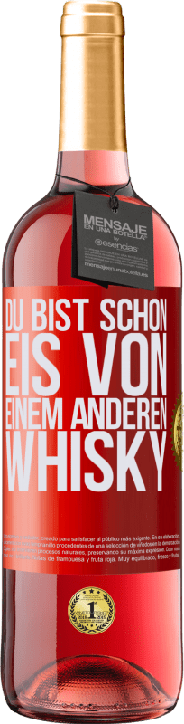 29,95 € Kostenloser Versand | Roséwein ROSÉ Ausgabe Du bist schon Eis von einem anderen Whisky Rote Markierung. Anpassbares Etikett Junger Wein Ernte 2024 Tempranillo