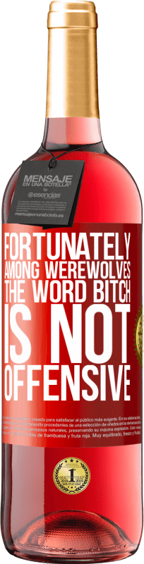 29,95 € Free Shipping | Rosé Wine ROSÉ Edition Fortunately among werewolves, the word bitch is not offensive Red Label. Customizable label Young wine Harvest 2024 Tempranillo