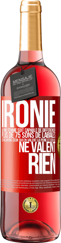 29,95 € Envoi gratuit | Vin rosé Édition ROSÉ Ironie. Qu'une femme soit capable de différencier plus de 75 sons de labiales et pas entre ceux qui en valent la peine et ceux q Étiquette Rouge. Étiquette personnalisable Vin jeune Récolte 2024 Tempranillo