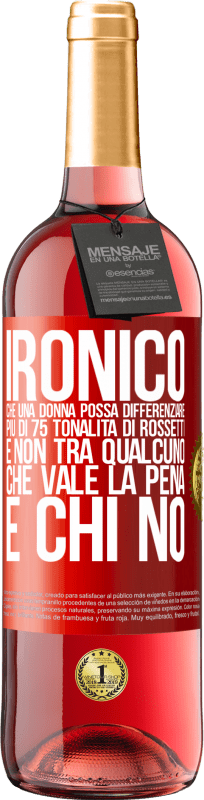 29,95 € Spedizione Gratuita | Vino rosato Edizione ROSÉ Ironico. Che una donna possa differenziare più di 75 tonalità di rossetti e non tra qualcuno che vale la pena e chi no Etichetta Rossa. Etichetta personalizzabile Vino giovane Raccogliere 2024 Tempranillo