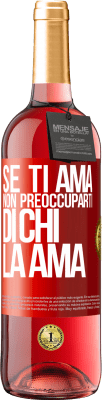 29,95 € Spedizione Gratuita | Vino rosato Edizione ROSÉ Se ti ama, non preoccuparti di chi la ama Etichetta Rossa. Etichetta personalizzabile Vino giovane Raccogliere 2023 Tempranillo