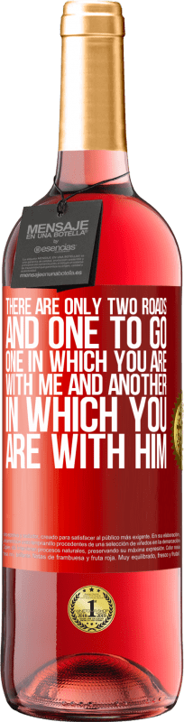 29,95 € Free Shipping | Rosé Wine ROSÉ Edition There are only two roads, and one to go, one in which you are with me and another in which you are with him Red Label. Customizable label Young wine Harvest 2024 Tempranillo