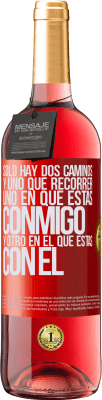 29,95 € Envío gratis | Vino Rosado Edición ROSÉ Sólo hay dos caminos, y uno que recorrer, uno en que estás conmigo y otro en el que estás con él Etiqueta Roja. Etiqueta personalizable Vino joven Cosecha 2024 Tempranillo