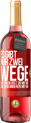 29,95 € Kostenloser Versand | Roséwein ROSÉ Ausgabe Es gibt nur zwei Wege, auf einem bist du mit mir, auf dem anderen mit ihm Rote Markierung. Anpassbares Etikett Junger Wein Ernte 2024 Tempranillo