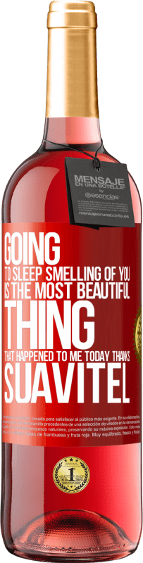 29,95 € Free Shipping | Rosé Wine ROSÉ Edition Going to sleep smelling of you is the most beautiful thing that happened to me today. Thanks Suavitel Red Label. Customizable label Young wine Harvest 2023 Tempranillo