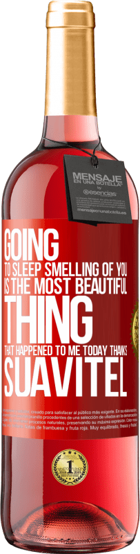 29,95 € Free Shipping | Rosé Wine ROSÉ Edition Going to sleep smelling of you is the most beautiful thing that happened to me today. Thanks Suavitel Red Label. Customizable label Young wine Harvest 2024 Tempranillo