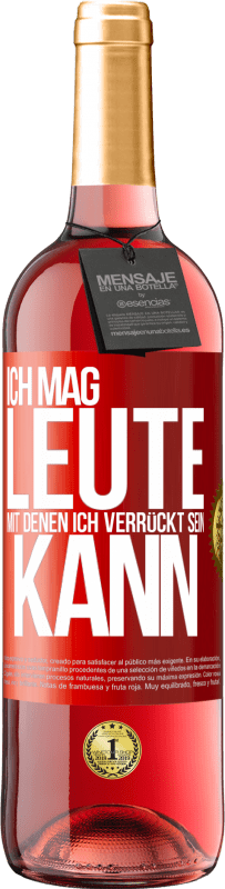 29,95 € Kostenloser Versand | Roséwein ROSÉ Ausgabe Ich mag Leute, mit denen ich verrückt sein kann Rote Markierung. Anpassbares Etikett Junger Wein Ernte 2024 Tempranillo