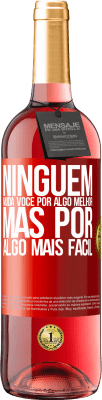 29,95 € Envio grátis | Vinho rosé Edição ROSÉ Ninguém muda você por algo melhor, mas por algo mais fácil Etiqueta Vermelha. Etiqueta personalizável Vinho jovem Colheita 2025 Tempranillo
