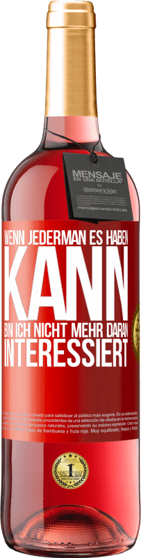 29,95 € Kostenloser Versand | Roséwein ROSÉ Ausgabe Wenn jederman es haben kann, bin ich nicht mehr daran interessiert Rote Markierung. Anpassbares Etikett Junger Wein Ernte 2024 Tempranillo