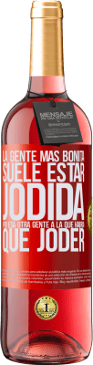 29,95 € Envío gratis | Vino Rosado Edición ROSÉ La gente más bonita suele estar jodida por esa otra gente a la que habría que joder Etiqueta Roja. Etiqueta personalizable Vino joven Cosecha 2023 Tempranillo