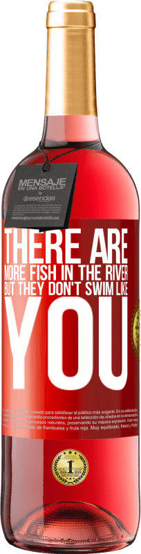 29,95 € Free Shipping | Rosé Wine ROSÉ Edition There are more fish in the river, but they don't swim like you Red Label. Customizable label Young wine Harvest 2024 Tempranillo