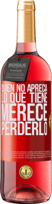 29,95 € Envío gratis | Vino Rosado Edición ROSÉ Quien no aprecia lo que tiene, merece perderlo Etiqueta Roja. Etiqueta personalizable Vino joven Cosecha 2025 Tempranillo