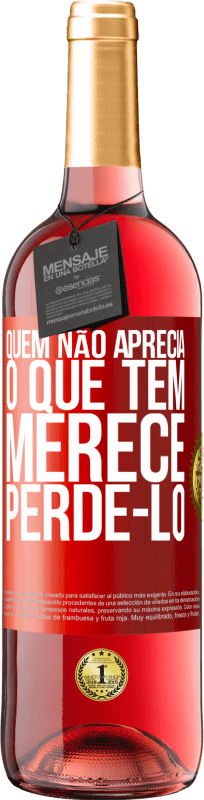 29,95 € Envio grátis | Vinho rosé Edição ROSÉ Quem não aprecia o que tem, merece perdê-lo Etiqueta Vermelha. Etiqueta personalizável Vinho jovem Colheita 2024 Tempranillo