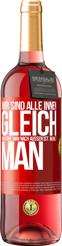 29,95 € Kostenloser Versand | Roséwein ROSÉ Ausgabe Wir sind alle innen gleich, aber wie man nach außen ist, wählt man Rote Markierung. Anpassbares Etikett Junger Wein Ernte 2024 Tempranillo