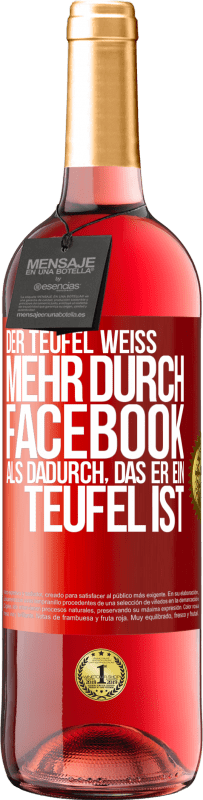 29,95 € Kostenloser Versand | Roséwein ROSÉ Ausgabe Der Teufel weiß mehr durch Facebook als dadurch, das er ein Teufel ist Rote Markierung. Anpassbares Etikett Junger Wein Ernte 2024 Tempranillo