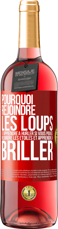 29,95 € Envoi gratuit | Vin rosé Édition ROSÉ Pourquoi rejoindre les loups et apprendre à hurler si vous pouvez rejoindre les étoiles et apprendre à briller Étiquette Rouge. Étiquette personnalisable Vin jeune Récolte 2024 Tempranillo