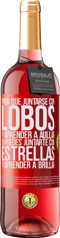 29,95 € Envío gratis | Vino Rosado Edición ROSÉ Para qué juntarse con lobos y aprender a aullar, si puedes juntarte con estrellas y aprender a brillar Etiqueta Roja. Etiqueta personalizable Vino joven Cosecha 2024 Tempranillo