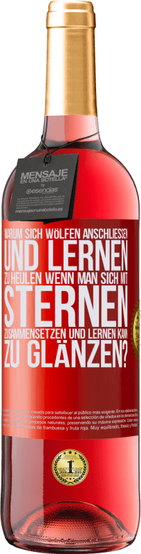 29,95 € Kostenloser Versand | Roséwein ROSÉ Ausgabe Warum sich Wölfen anschließen und lernen zu heulen, wenn man sich mit Sternen zusammensetzen und lernen kann zu glänzen? Rote Markierung. Anpassbares Etikett Junger Wein Ernte 2024 Tempranillo