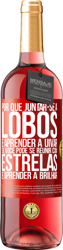 29,95 € Envio grátis | Vinho rosé Edição ROSÉ Por que juntar-se a lobos e aprender a uivar, se você pode se reunir com estrelas e aprender a brilhar Etiqueta Vermelha. Etiqueta personalizável Vinho jovem Colheita 2024 Tempranillo