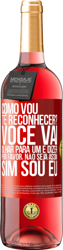 29,95 € Envio grátis | Vinho rosé Edição ROSÉ Como vou te reconhecer? Você vai olhar para um e dizer por favor, não seja assim. Que eu sou Etiqueta Vermelha. Etiqueta personalizável Vinho jovem Colheita 2024 Tempranillo