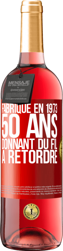 29,95 € Envoi gratuit | Vin rosé Édition ROSÉ Fabriqué en 1973, 50 ans donnant du fil à retordre Étiquette Rouge. Étiquette personnalisable Vin jeune Récolte 2023 Tempranillo