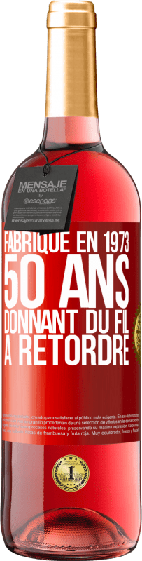 29,95 € Envoi gratuit | Vin rosé Édition ROSÉ Fabriqué en 1973, 50 ans donnant du fil à retordre Étiquette Rouge. Étiquette personnalisable Vin jeune Récolte 2024 Tempranillo