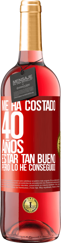 29,95 € Envío gratis | Vino Rosado Edición ROSÉ Me ha costado 40 años estar tan bueno (Pero lo he conseguido) Etiqueta Roja. Etiqueta personalizable Vino joven Cosecha 2024 Tempranillo