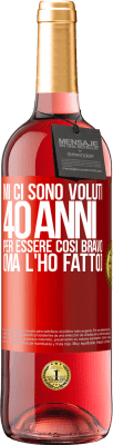 29,95 € Spedizione Gratuita | Vino rosato Edizione ROSÉ Mi ci sono voluti 40 anni per essere così bravo (ma l'ho fatto) Etichetta Rossa. Etichetta personalizzabile Vino giovane Raccogliere 2024 Tempranillo