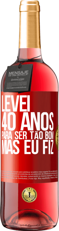 29,95 € Envio grátis | Vinho rosé Edição ROSÉ Levei 40 anos para ser tão bom (mas eu fiz) Etiqueta Vermelha. Etiqueta personalizável Vinho jovem Colheita 2024 Tempranillo