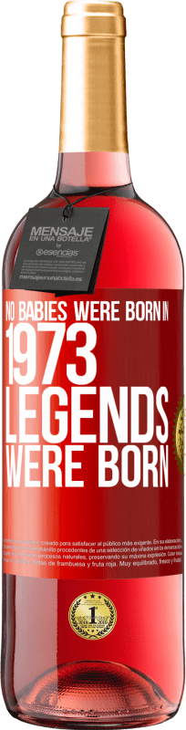 29,95 € Free Shipping | Rosé Wine ROSÉ Edition No babies were born in 1973. Legends were born Red Label. Customizable label Young wine Harvest 2025 Tempranillo