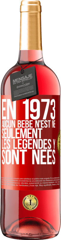 29,95 € Envoi gratuit | Vin rosé Édition ROSÉ En 1973 aucun bébé n'est né. Seulement les légendes y sont nées Étiquette Rouge. Étiquette personnalisable Vin jeune Récolte 2024 Tempranillo