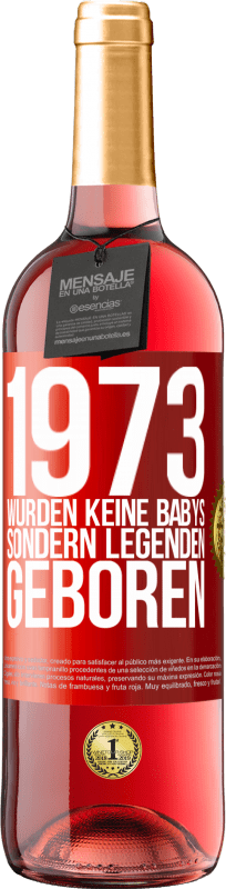29,95 € Kostenloser Versand | Roséwein ROSÉ Ausgabe 1973 wurden keine Babys sondern Legenden geboren Rote Markierung. Anpassbares Etikett Junger Wein Ernte 2023 Tempranillo