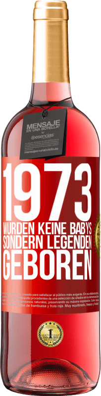 29,95 € Kostenloser Versand | Roséwein ROSÉ Ausgabe 1973 wurden keine Babys sondern Legenden geboren Rote Markierung. Anpassbares Etikett Junger Wein Ernte 2024 Tempranillo