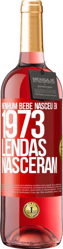 29,95 € Envio grátis | Vinho rosé Edição ROSÉ Nenhum bebê nasceu em 1973. Lendas nasceram Etiqueta Vermelha. Etiqueta personalizável Vinho jovem Colheita 2024 Tempranillo