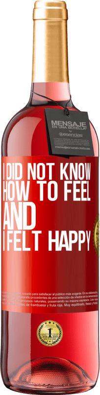 29,95 € Free Shipping | Rosé Wine ROSÉ Edition I did not know how to feel and I felt happy Red Label. Customizable label Young wine Harvest 2024 Tempranillo