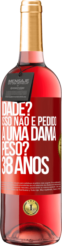 29,95 € Envio grátis | Vinho rosé Edição ROSÉ Idade? Isso não é pedido a uma dama. Peso? 38 anos Etiqueta Vermelha. Etiqueta personalizável Vinho jovem Colheita 2024 Tempranillo